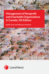 The Management of Non-Profit and Charitable Organizations in Canada, 5th edition, edited by Keith Seel, LexisNexis, 2023
